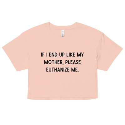 Euthanize Me Mom Crop Top