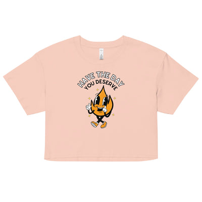 Have The Day You Deserve Crop Top