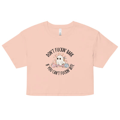Don't Fuckin' Bark If You Can't Fuckin' Bite Crop Top