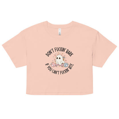 Don't Fuckin' Bark If You Can't Fuckin' Bite Crop Top