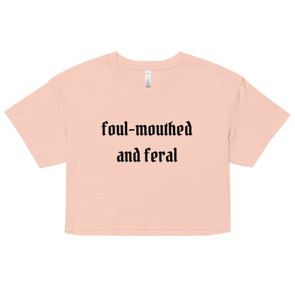 Foul-Mouthed and Feral Crop Top