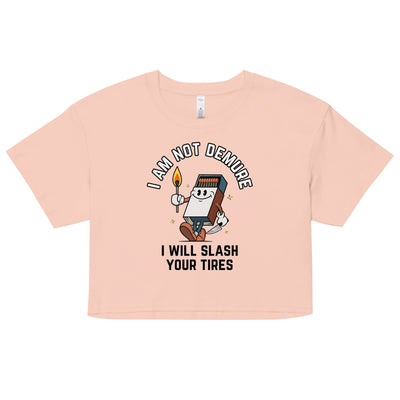 I Am Not Demure I Will Slash Your Tires Crop Top