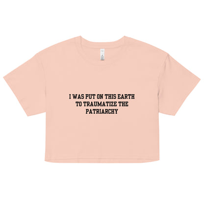 Traumatize the Patriarchy Crop Top