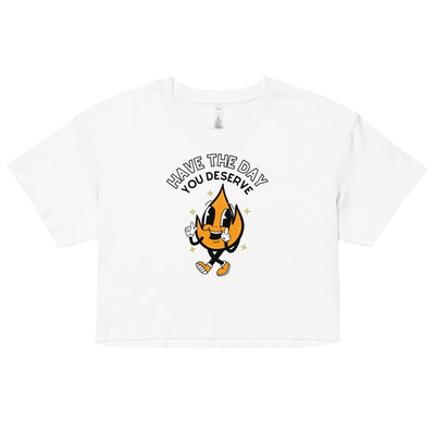 Have The Day You Deserve Crop Top