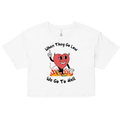 When They Go Low, We Go To Hell Crop Top