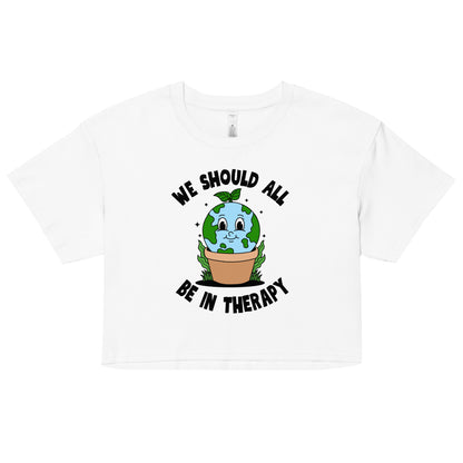 We Should All Be In Therapy Crop Top