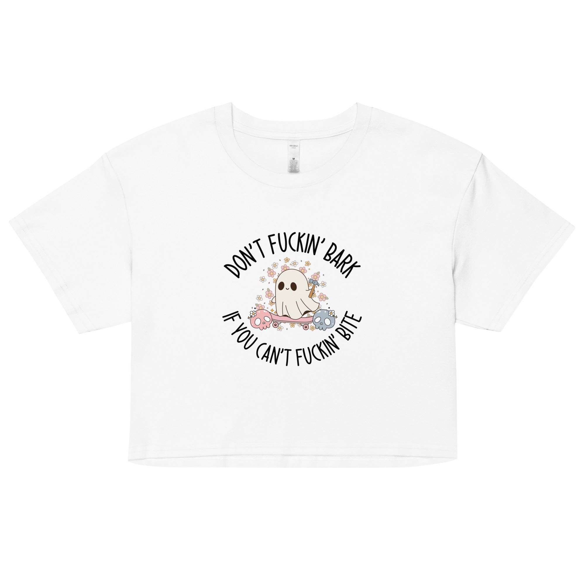 Don't Fuckin' Bark If You Can't Fuckin' Bite Crop Top