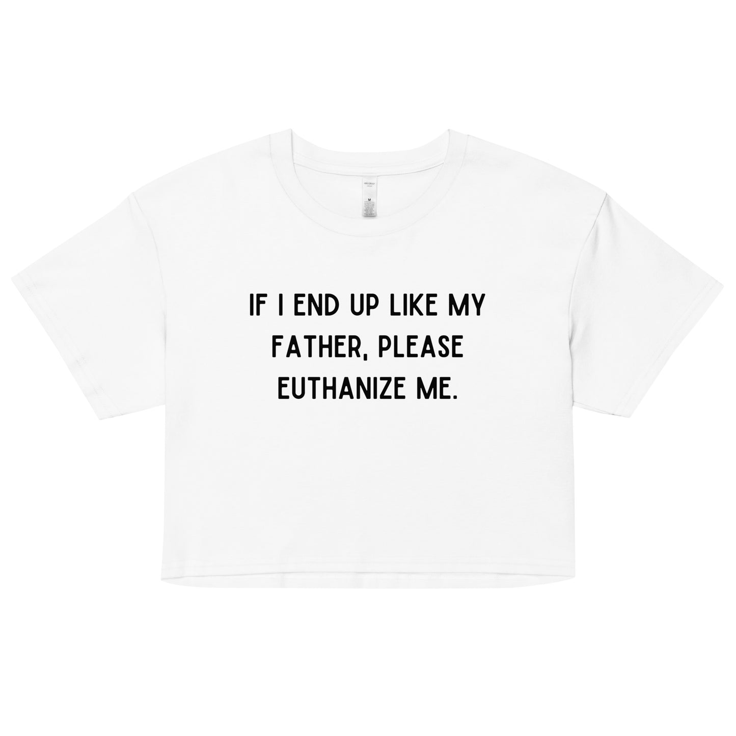 Euthanize Me Dad Crop Top