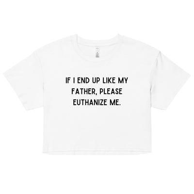 Euthanize Me Dad Crop Top