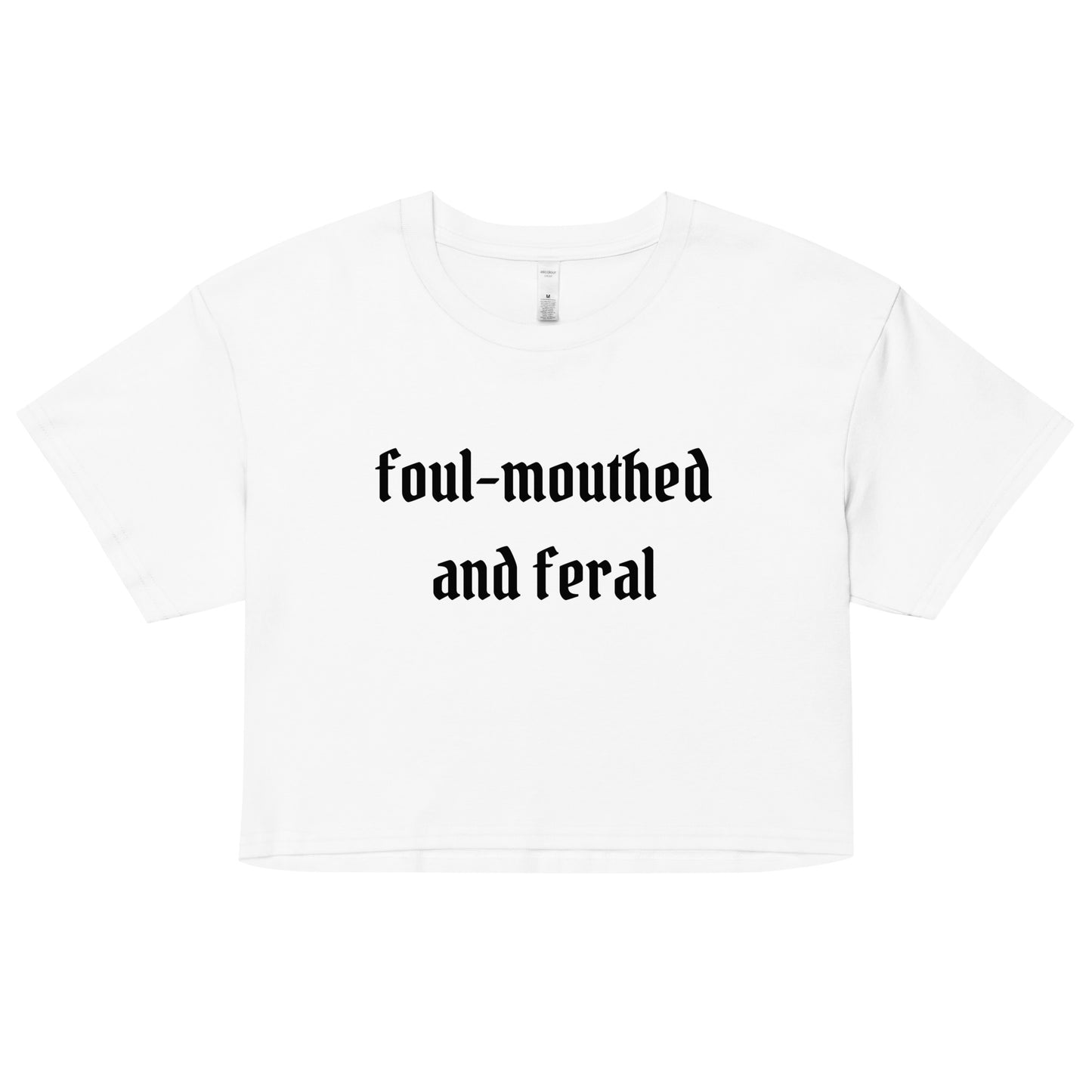 Foul-Mouthed and Feral Crop Top